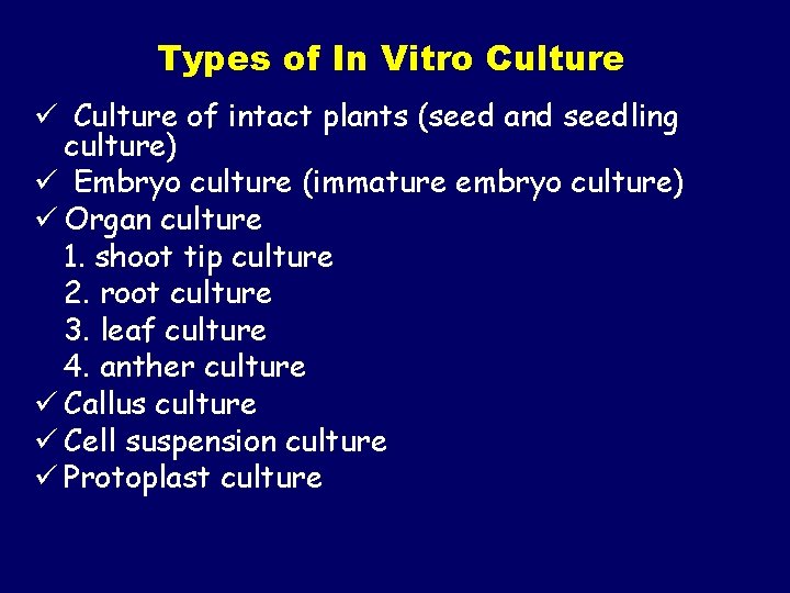 Types of In Vitro Culture ü Culture of intact plants (seed and seedling culture)