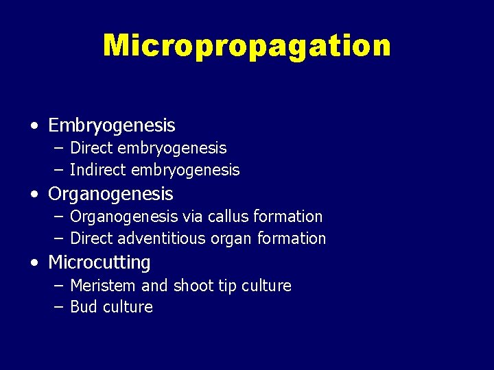 Micropropagation • Embryogenesis – Direct embryogenesis – Indirect embryogenesis • Organogenesis – Organogenesis via