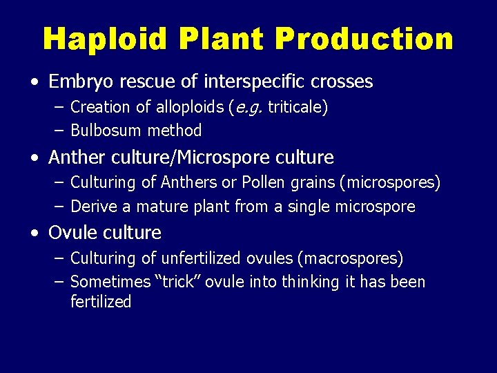 Haploid Plant Production • Embryo rescue of interspecific crosses – Creation of alloploids (e.