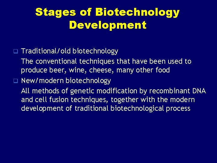 Stages of Biotechnology Development Traditional/old biotechnology The conventional techniques that have been used to
