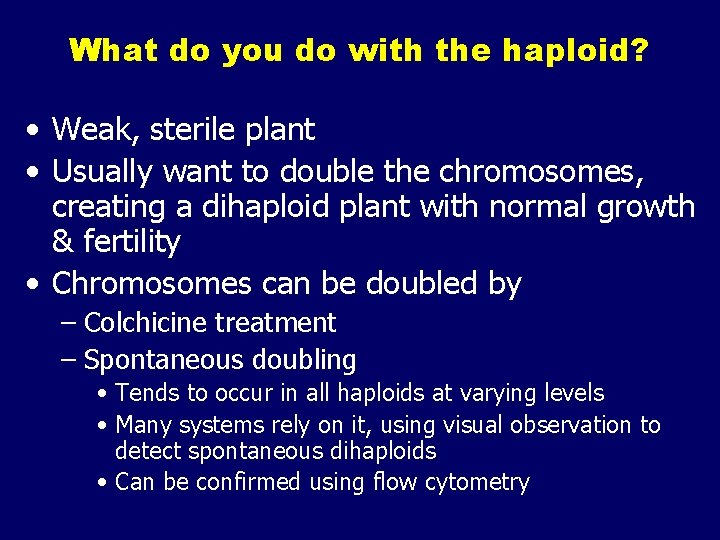 What do you do with the haploid? • Weak, sterile plant • Usually want