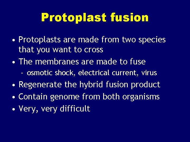 Protoplast fusion • Protoplasts are made from two species that you want to cross