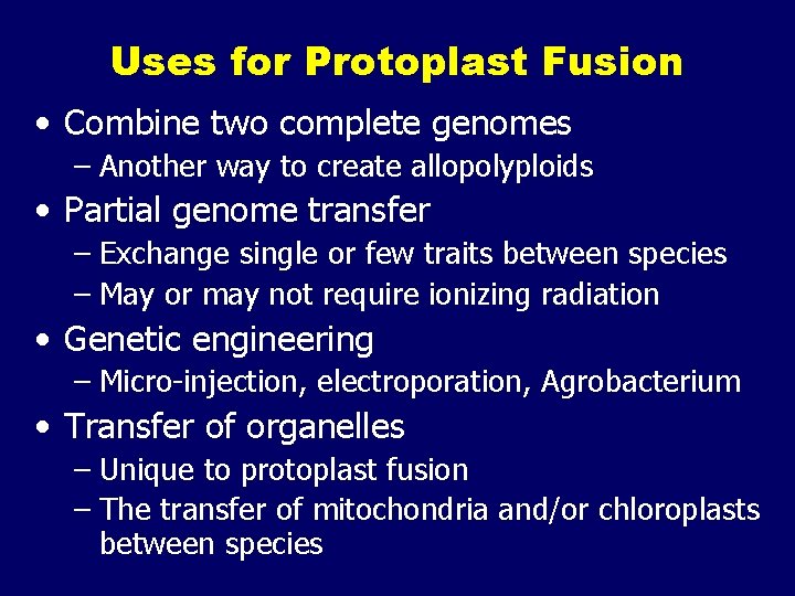 Uses for Protoplast Fusion • Combine two complete genomes – Another way to create