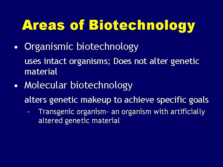 Areas of Biotechnology • Organismic biotechnology uses intact organisms; Does not alter genetic material