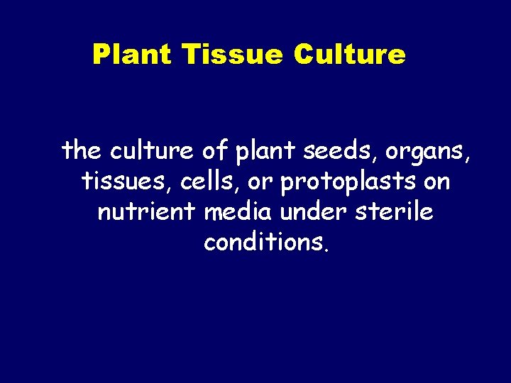 Plant Tissue Culture the culture of plant seeds, organs, tissues, cells, or protoplasts on