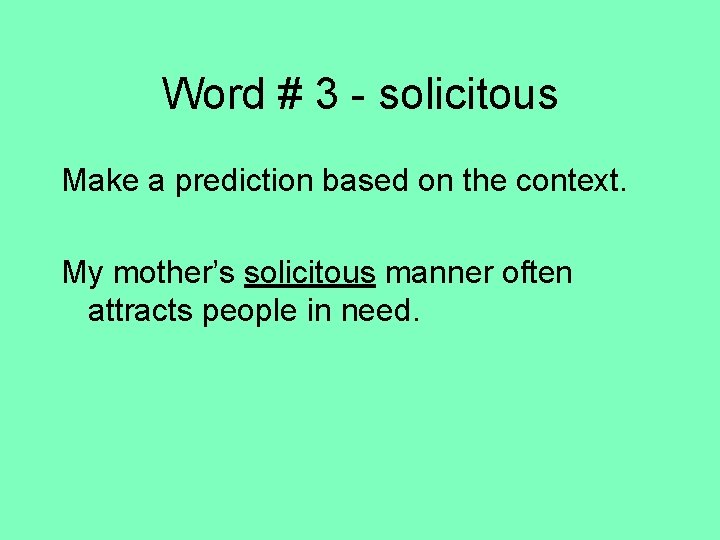 Word # 3 - solicitous Make a prediction based on the context. My mother’s