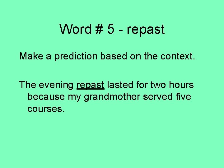 Word # 5 - repast Make a prediction based on the context. The evening