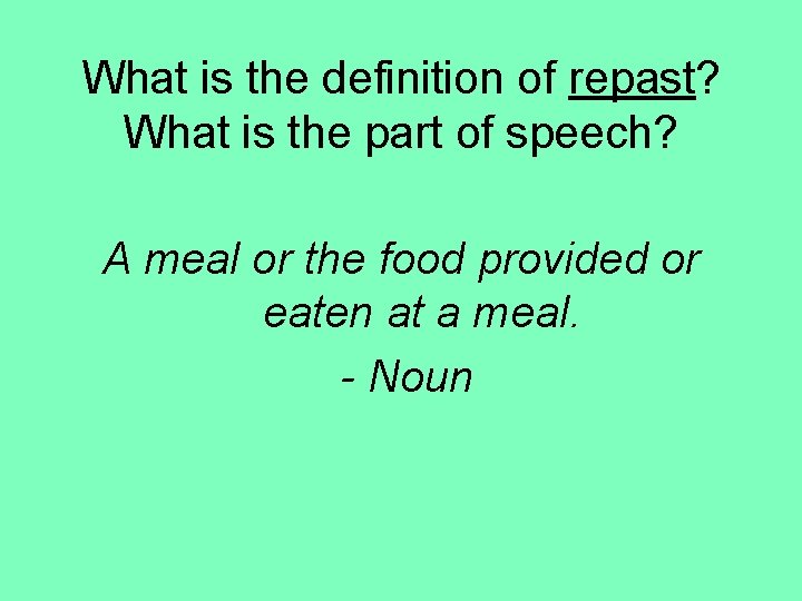 What is the definition of repast? What is the part of speech? A meal