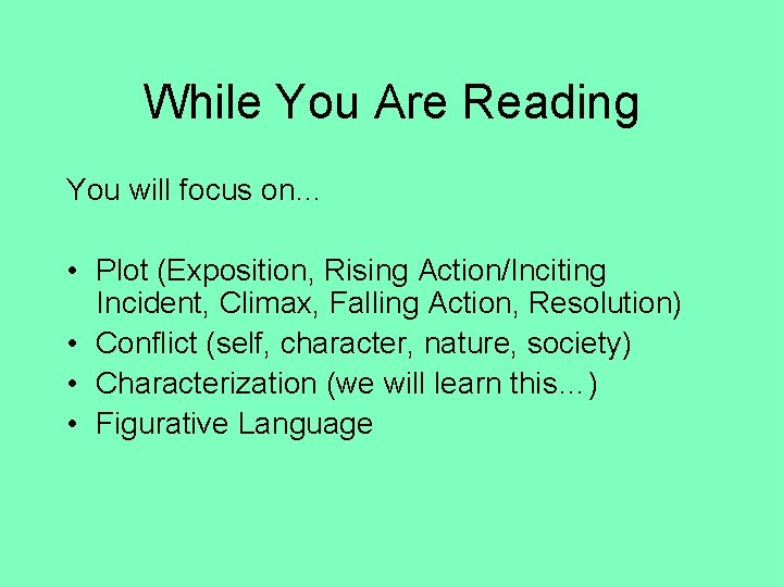 While You Are Reading You will focus on… • Plot (Exposition, Rising Action/Inciting Incident,