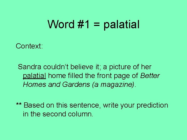 Word #1 = palatial Context: Sandra couldn’t believe it; a picture of her palatial