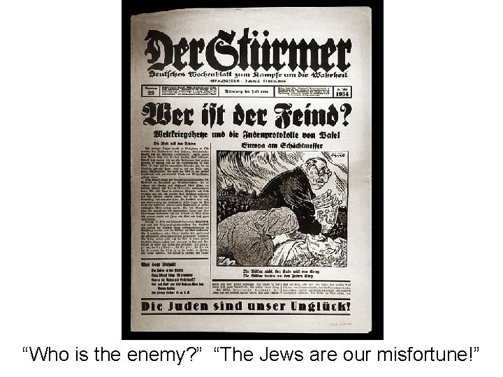 “Who is the enemy? ” “The Jews are our misfortune!” 