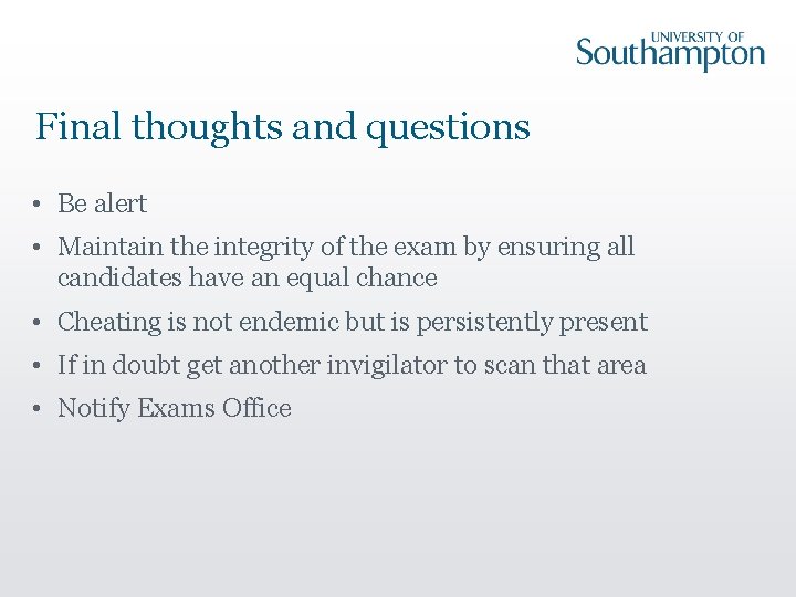 Final thoughts and questions • Be alert • Maintain the integrity of the exam