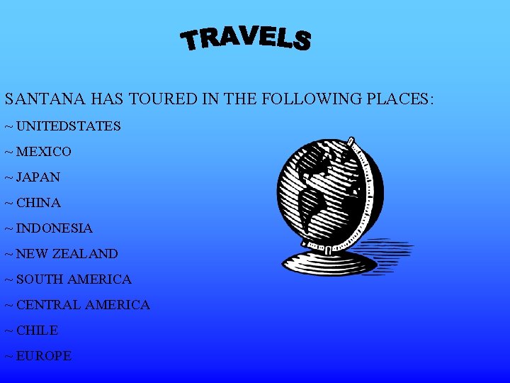 SANTANA HAS TOURED IN THE FOLLOWING PLACES: ~ UNITEDSTATES ~ MEXICO ~ JAPAN ~