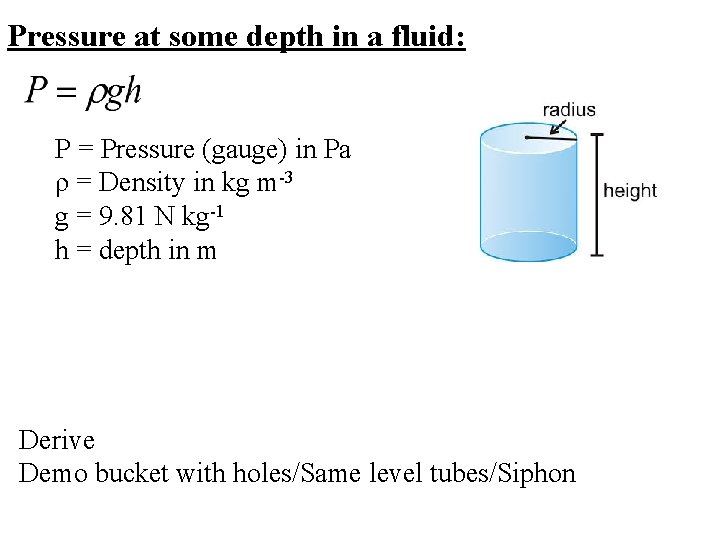 Pressure at some depth in a fluid: P = Pressure (gauge) in Pa ρ Pressure at some depth in a fluid: P = Pressure (gauge) in Pa ρ