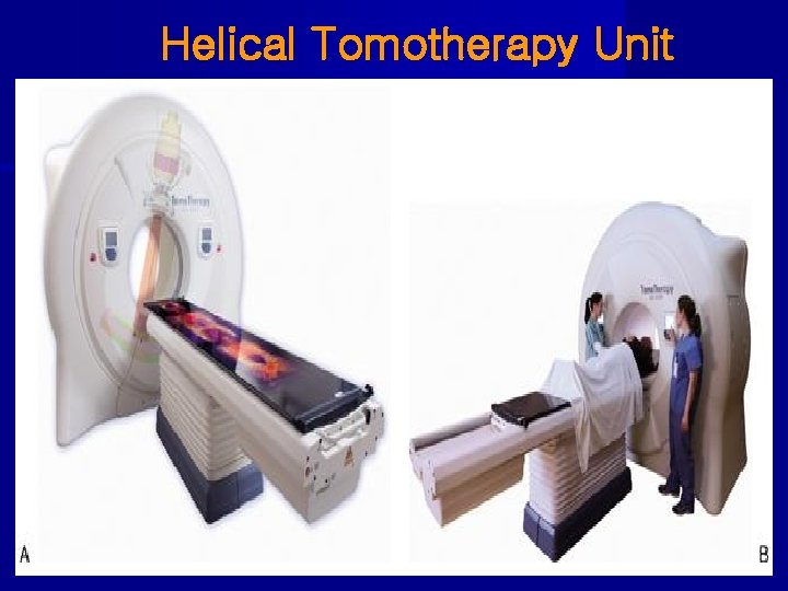 Helical Tomotherapy Unit 