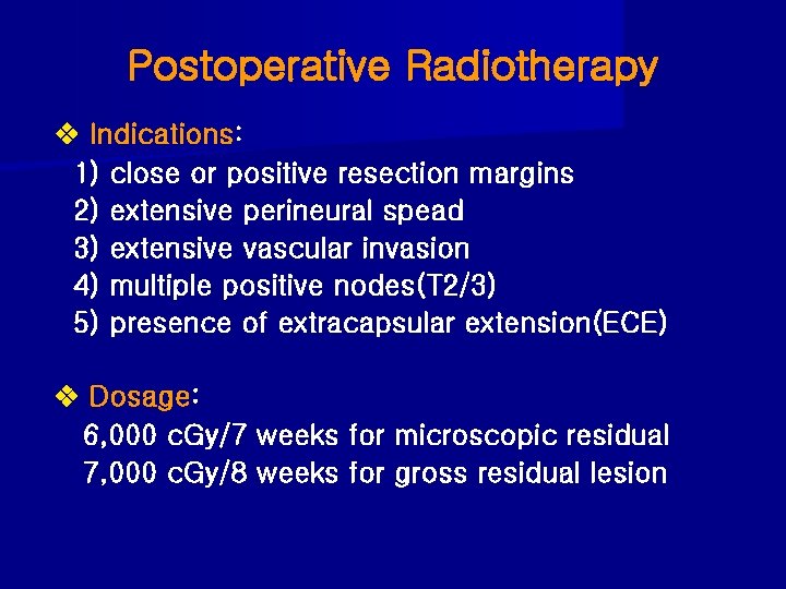 Postoperative Radiotherapy Indications: 1) close or positive resection margins 2) extensive perineural spead 3)