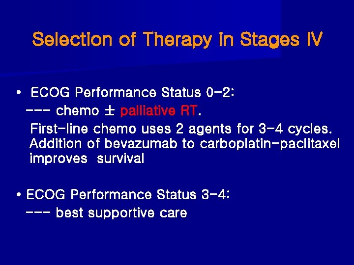 Selection of Therapy in Stages IV • ECOG Performance Status 0 -2: --- chemo