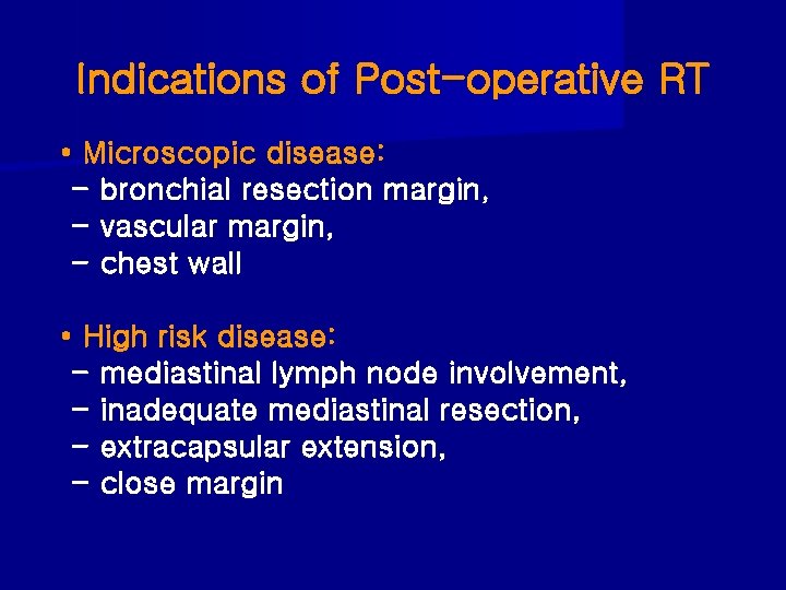 Indications of Post-operative RT • Microscopic disease: - bronchial resection margin, - vascular margin,