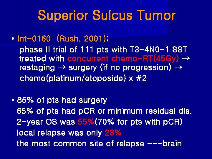 Superior Sulcus Tumor • Int-0160 (Rush, 2001); phase II trial of 111 pts with