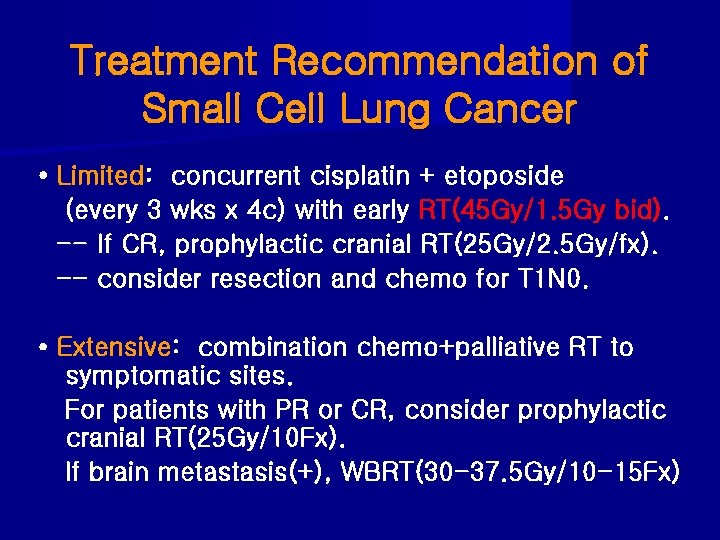 Treatment Recommendation of Small Cell Lung Cancer • Limited: concurrent cisplatin + etoposide (every