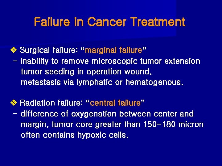 Failure in Cancer Treatment Surgical failure: “marginal failure” - inability to remove microscopic tumor