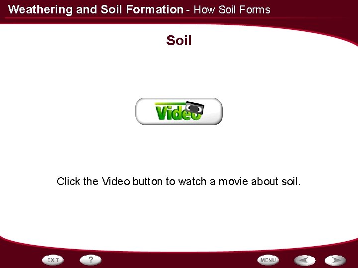 Weathering and Soil Formation - How Soil Forms Soil Click the Video button to
