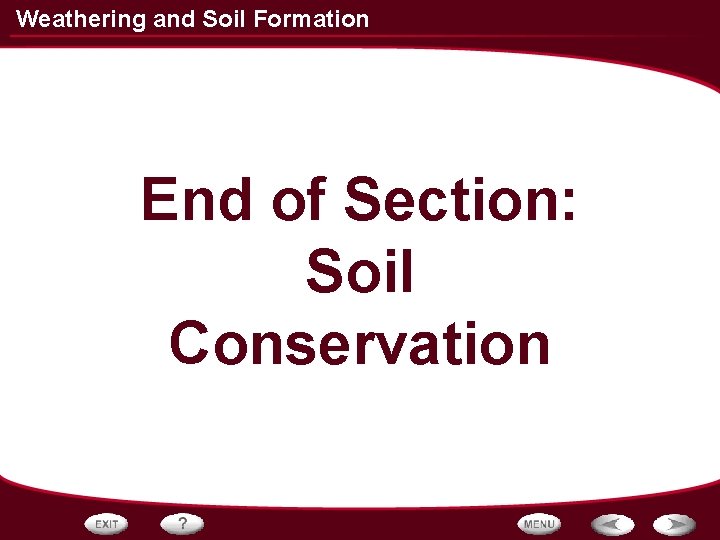 Weathering and Soil Formation End of Section: Soil Conservation 