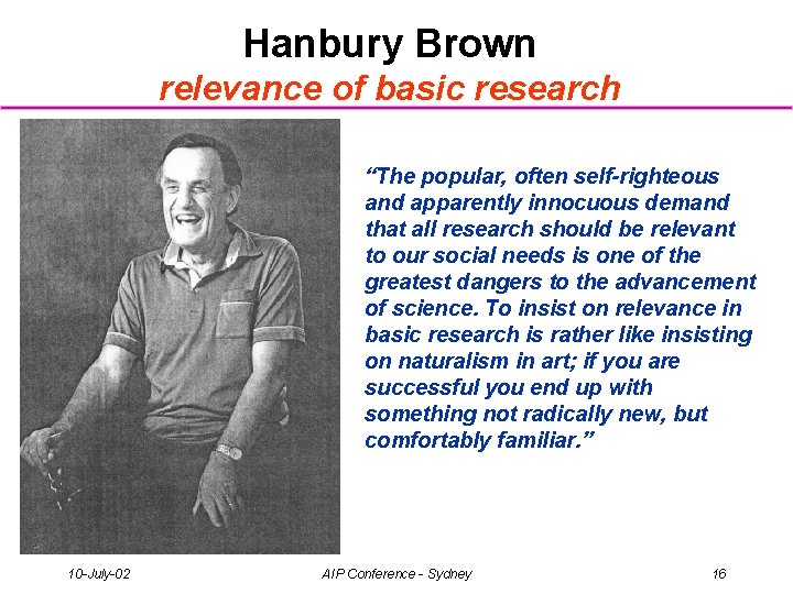 Hanbury Brown relevance of basic research “The popular, often self-righteous and apparently innocuous demand