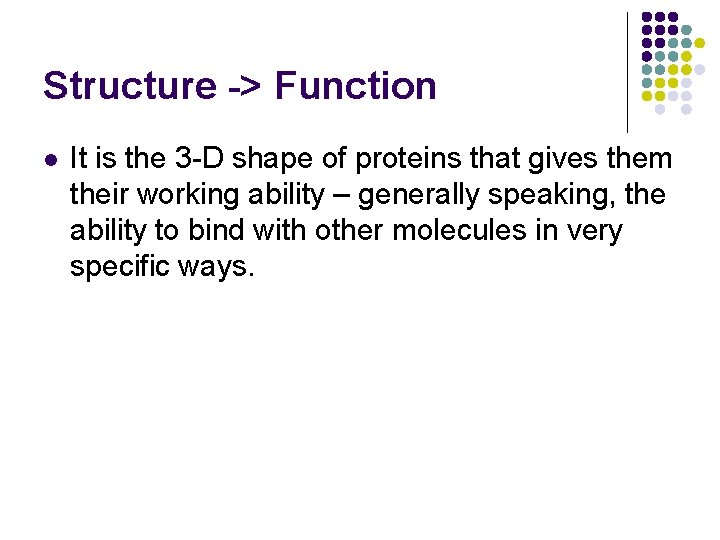 Structure -> Function l It is the 3 -D shape of proteins that gives