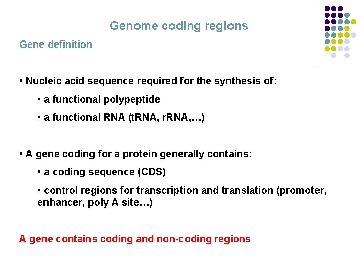 Genome coding regions Gene definition • Nucleic acid sequence required for the synthesis of: