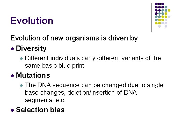 Evolution of new organisms is driven by l Diversity l l Mutations l l