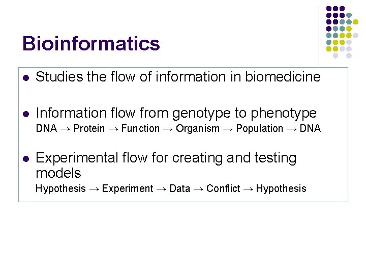 Bioinformatics l Studies the flow of information in biomedicine l Information flow from genotype