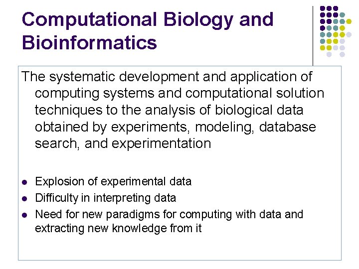 Computational Biology and Bioinformatics The systematic development and application of computing systems and computational