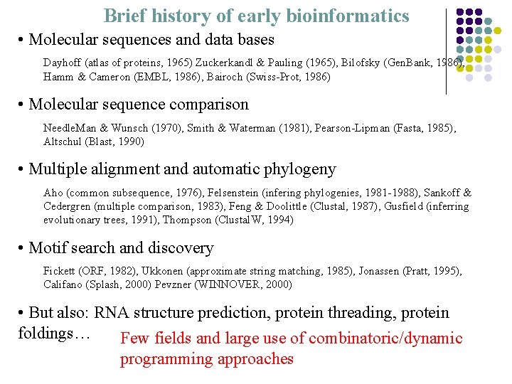 Brief history of early bioinformatics • Molecular sequences and data bases Dayhoff (atlas of
