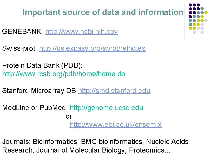 Important source of data and information GENEBANK: http: //www. ncbi. nih. gov Swiss-prot: http: