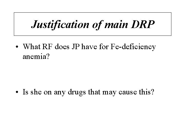 Justification of main DRP • What RF does JP have for Fe-deficiency anemia? •