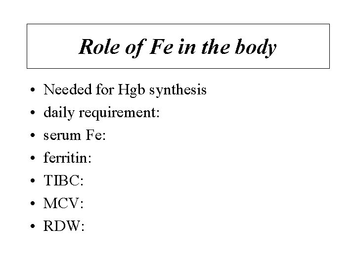 Role of Fe in the body • • Needed for Hgb synthesis daily requirement: