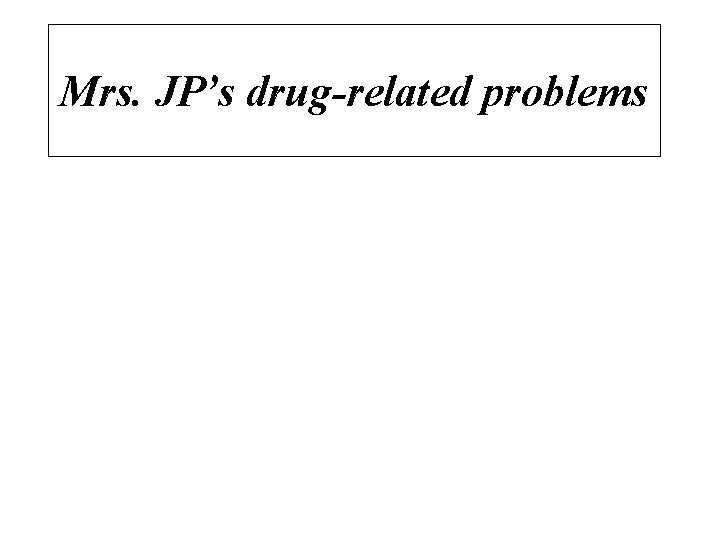 Mrs. JP’s drug-related problems 