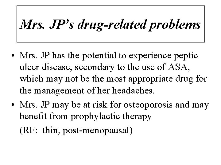 Mrs. JP’s drug-related problems • Mrs. JP has the potential to experience peptic ulcer