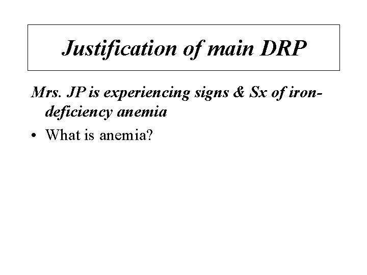 Justification of main DRP Mrs. JP is experiencing signs & Sx of irondeficiency anemia