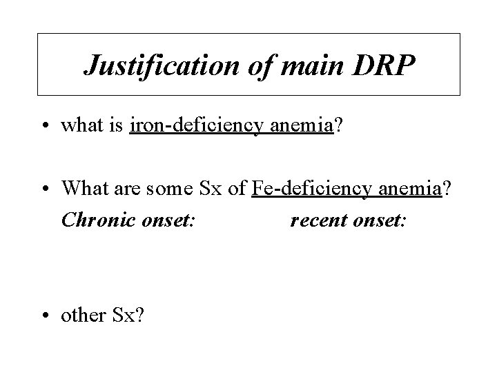 Justification of main DRP • what is iron-deficiency anemia? • What are some Sx