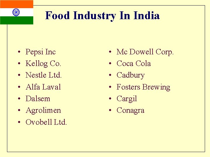 Food Industry In India • • Pepsi Inc Kellog Co. Nestle Ltd. Alfa Laval