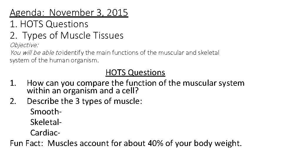Agenda: November 3, 2015 1. HOTS Questions 2. Types of Muscle Tissues Objective: You
