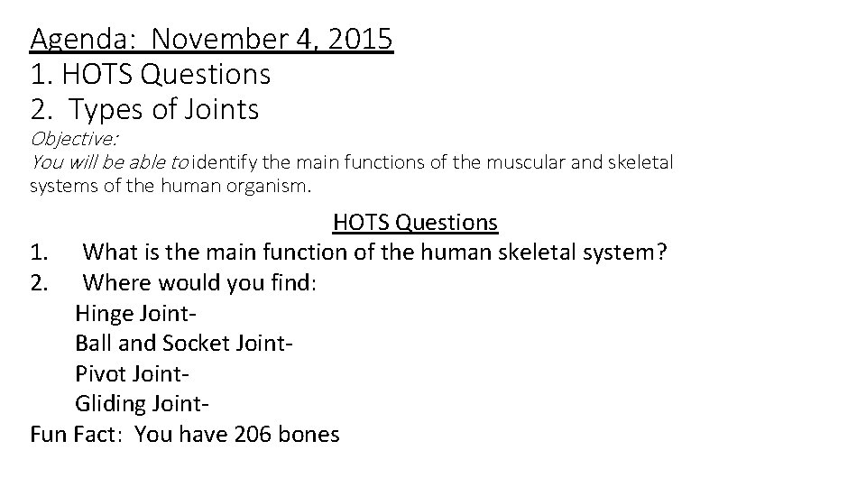 Agenda: November 4, 2015 1. HOTS Questions 2. Types of Joints Objective: You will