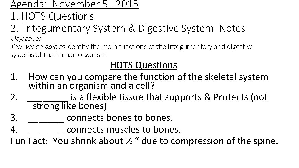 Agenda: November 5 , 2015 1. HOTS Questions 2. Integumentary System & Digestive System