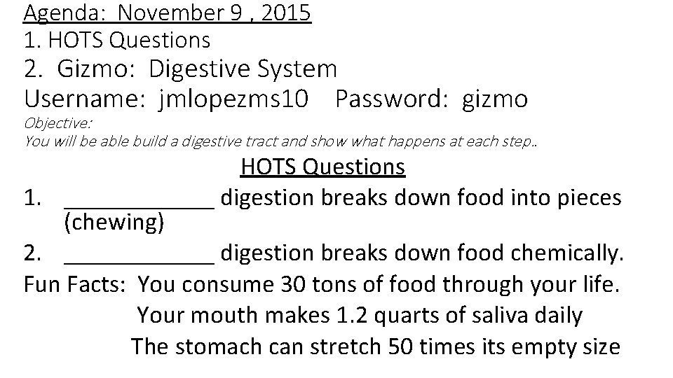 Agenda: November 9 , 2015 1. HOTS Questions 2. Gizmo: Digestive System Username: jmlopezms