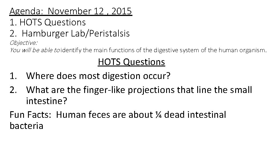 Agenda: November 12 , 2015 1. HOTS Questions 2. Hamburger Lab/Peristalsis Objective: You will