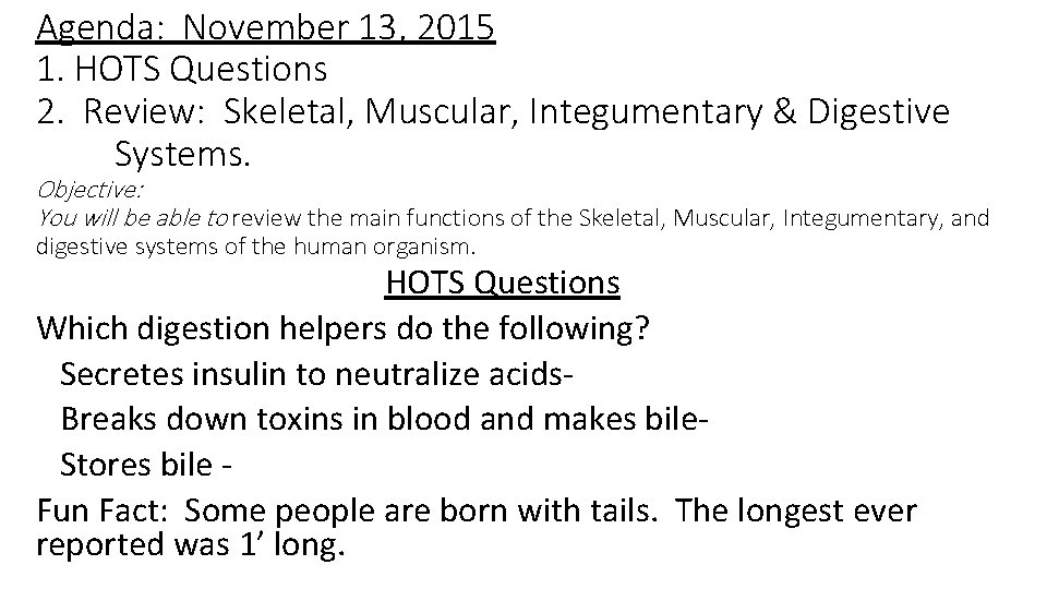 Agenda: November 13, 2015 1. HOTS Questions 2. Review: Skeletal, Muscular, Integumentary & Digestive