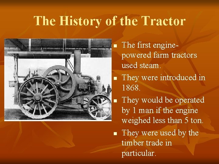 The History of the Tractor n n The first enginepowered farm tractors used steam.