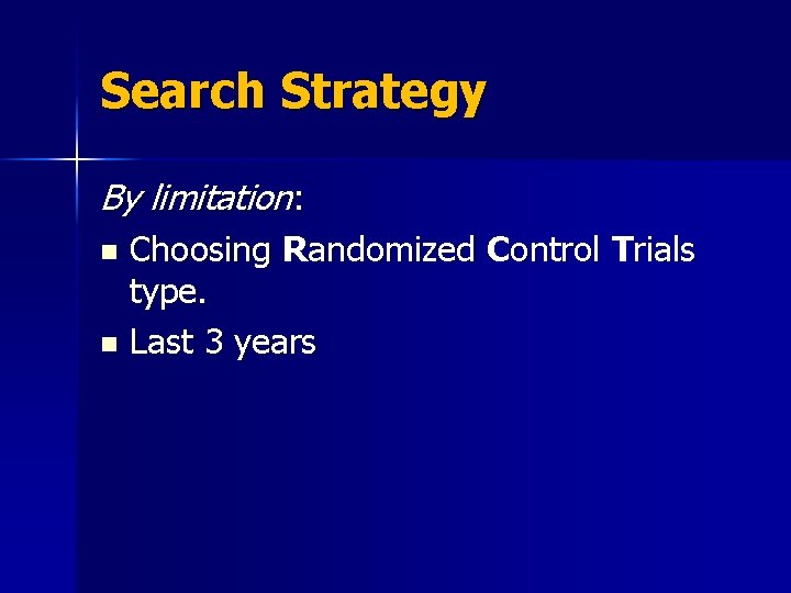 Search Strategy By limitation: Choosing Randomized Control Trials type. n Last 3 years n